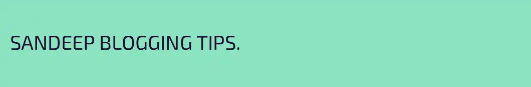 SANDEEP BLOGGING TIPS.